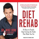 Diet Rehab: 28 Days to Finally Stop Craving the Foods That Make You Fat by Mike Dow