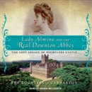 Lady Almina and the Real Downton Abbey by The Countess of Carnarvon
