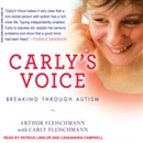 Carly's Voice: Breaking Through Autism by Arthur Fleischmann