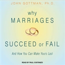Why Marriages Succeed or Fail by John M. Gottman