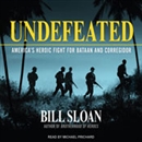 Undefeated: America's Heroic Fight for Bataan and Corregidor by Bill Sloan