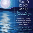I Wasn't Ready to Say Goodbye by Brook Noel