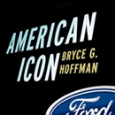 American Icon: Alan Mulally and the Fight to Save Ford Motor Company by Bryce G. Hoffman