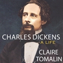 Charles Dickens: A Life by Claire Tomalin