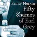 Fifty Shames of Earl Grey: A Parody by Fanny Merkin