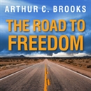 The Road to Freedom: How to Win the Fight for Free Enterprise by Arthur C. Brooks