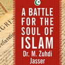 A Battle for the Soul of Islam: An American Muslim Patriot's Fight to Save His Faith by M. Zuhdi Jasser