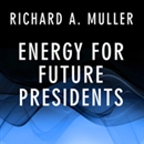 Energy for Future Presidents by Richard A. Muller