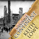 Savage Continent: Europe in the Aftermath of World War II by Keith Lowe
