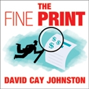 The Fine Print: How Big Companies Use 'Plain English' to Rob You Blind by David Cay Johnston