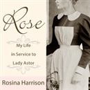 Rose: My Life in Service to Lady Astor by Rosina Harrison