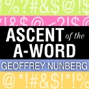 Ascent of the A-Word: Assholism, the First Sixty Years by Geoffrey Nunberg