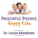 Peaceful Parent, Happy Kids by Laura Markham