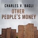 Other People's Money by Charles V. Bagli
