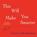 This Will Make You Smarter by John Brockman