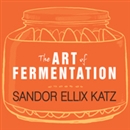 The Art of Fermentation by Sandor Ellix Katz