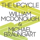 The Upcycle: Beyond Sustainability - Designing for Abundance by William McDonough