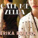 Call Me Zelda by Erika Robuck