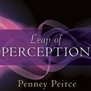 Leap of Perception: The Transforming Power of Your Attention by Penney Peirce