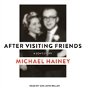 After Visiting Friends: A Son's Story by Michael Hainey