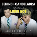 Behind the Candelabra: My Life with Liberace by Alex Thorleifson