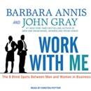 Work with Me: The 8 Blind Spots Between Men and Women in Business by Barbara Annis