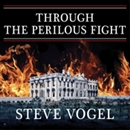 Through the Perilous Fight by Steve Vogel