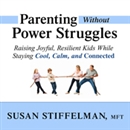 Parenting Without Power Struggles by Susan Stiffelman