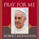 Pray for Me by Robert Moynihan