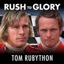 Rush to Glory: Formula 1 Racing's Greatest Rivalry by Tom Rubython