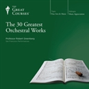 The 30 Greatest Orchestral Works by Robert Greenberg