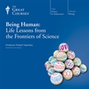 Being Human: Life Lessons from the Frontiers of Science by Robert Sapolsky