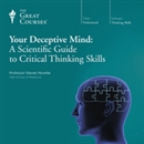 Your Deceptive Mind: A Scientific Guide to Critical Thinking Skills by Steven Novella