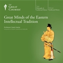 Great Minds of the Eastern Intellectual Tradition by Grant Hardy