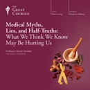 Medical Myths, Lies, and Half-Truths by Steven Novella