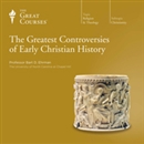 The Greatest Controversies of Early Christian History by Bart D. Ehrman