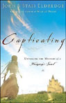 Captivating: Unveiling the Mystery of a Woman's Soul by John Eldredge