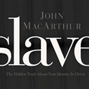 Slave: The Hidden Truth About Your Identity in Christ by John MacArthur