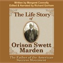 The Life Story of Orison Swett Marden by Richard Gorham