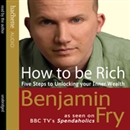 How to Be Rich: Five Steps to Unlocking Your Inner Wealth by Benjamin Fry
