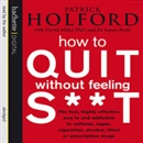How to Quit Without Feeling S--t by Patrick Holford