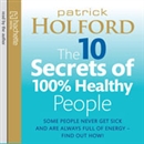 The 10 Secrets of 100% Healthy People by Patrick Holford