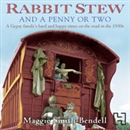 Rabbit Stew and a Penny or Two by Maggie Smith-Bendell