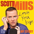 Love You Bye: My Story by Scott Mills