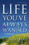 The Life You've Always Wanted Spiritual Discipline for Ordinary People by John Ortberg