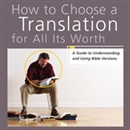 How to Choose a Translation for All Its Worth: A Guide to Understanding and Using Bible Versions by Gordon D. Fee