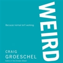 WEIRD: Because Normal Isn't Working by Craig Groeschel