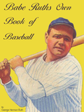 Babe Ruth's Own Book of Baseball by George Ruth