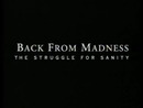 Back From Madness: The Struggle for Sanity
