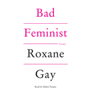 Bad Feminist: Essays by Roxane Gay